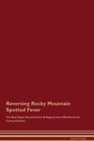 Reversing Rocky Mountain Spotted Fever The Raw Vegan Detoxification & Regeneration Workbook for Curing Patients. 1395863970 Book Cover