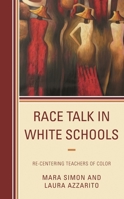 Race Talk in White Schools: Re-Centering Teachers of Color 1498598781 Book Cover