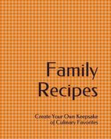 Family Recipes: Create Your Own Keepsake of Culinary Favorites 1720212279 Book Cover