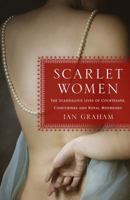 Scarlet Women: The Scandalous Lives of Courtesans, Concubines, and Royal Mistresses 1250062632 Book Cover