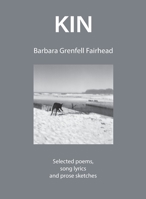 Kin: Selected poems, song lyrics and prose sketches 1928433456 Book Cover