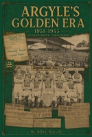 Argyle's Golden Era: An illustrated commentary on Plymouth Argyle’s 1951/2 and 1952/3 campaigns 1919059814 Book Cover