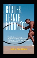 Bigger, Leaner, Stronger: Weight loss strategy,10 best workout for weight loss,15 minutes cardio workout with zero equipment B08Y49YZNY Book Cover