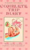 Complete Trip Diary: Write Down, Record, Explore and Remember! 0943400783 Book Cover