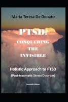 PTSD:CONQUERING THE INVISIBLE: A Holistic Approach to Post-Traumatic Stress Disorder B09BYN3786 Book Cover