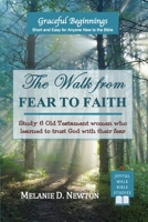 The Walk from Fear to Faith: Study 6 Old Testament women who learned to trust God with their fear B0HBRVKMQH Book Cover