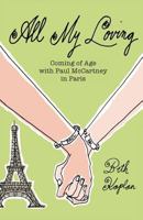 All My Loving: Coming of Age with Paul McCartney in Paris 1927483816 Book Cover