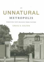 An Unnatural Metropolis: Wresting New Orleans from Nature 0807132004 Book Cover