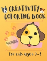 Creativity coloring books for kids ages 3-8: Dogs coloring books: Amazing activity book for your child B08FP7QGRS Book Cover