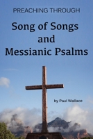 Preaching through Song of Songs and Messianic Psalms (Preaching through the Bible) B0FN3YRBVS Book Cover