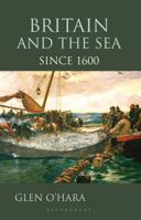 Britain and the Sea: Since 1600 0230218296 Book Cover