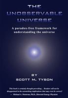 The Unobservable Universe: A Paradox-Free Framework for Understanding the Universe 0983243808 Book Cover