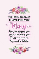 I know the plans I have for you Mary: Jeremiah 29:11 - Personalized Name notebook / Journal: Name gifts for girls and women: School College Graduation gifts for students (blank lined Custom Journal No 1706152566 Book Cover