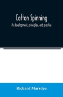 Cotton Spinning: Its Development, Principles, and Practice 0526406100 Book Cover