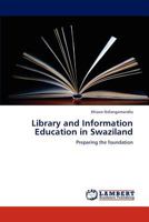 Library and Information Education in Swaziland: Preparing the foundation 3848487586 Book Cover