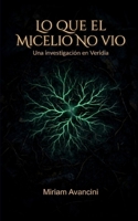 Lo que el micelio no vio: Una investigación en Veridia (Serie Veridia, Libro 2) (Spanish Edition) B0H6RRC534 Book Cover