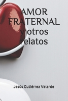 AMOR FRATERNAL y otros relatos B08SGZ7YDS Book Cover