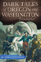 Dark Tales of Oregon and Washington Territories (American Chronicles) 1467172545 Book Cover