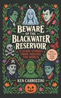 Beware of the Blackwater Reservoir: 12 Scary Stories from Around the World B0FCMCMJY5 Book Cover