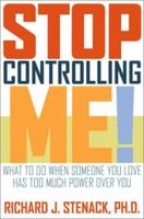Stop Controlling Me! What to Do When Someone You Love Has Too Much Power Over You 1572242469 Book Cover