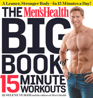 The Men's Health Big Book of 15-Minute Workouts: A Leaner, Stronger Body--in 15 Minutes a Day! 1609618009 Book Cover