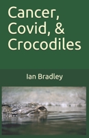 Cancer, Covid, & Crocodiles 0994355556 Book Cover