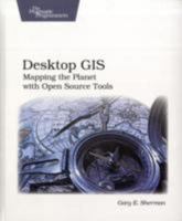 Desktop GIS: Mapping the Planet with Open Source 1934356069 Book Cover