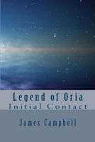 Legend of Oria - Initial Contact 1482038919 Book Cover