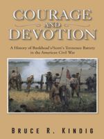 Courage and Devotion: A History of Bankhead's/Scott's Tennessee Battery in the American Civil War 1496918363 Book Cover