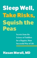 Sleep Well, Take Risks, Squish the Peas: Secrets from the Science of Toddlers for a Happier, More Successful Way of Life 0757324711 Book Cover