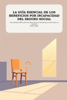 La Guía Esencial de los Beneficios por Incapacidad del Seguro Social: Cómo Solicitar SSDI y SSI, Qué Hacer ante una Denegación y Cómo Ganar su Apelación B0HJ73RXBW Book Cover