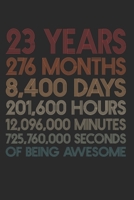 23 Years Of Being Awesome: 276 Months 23-Year-Old 23rd Birthday Gift For 23 Year, day, minute, second Birthday Gift for Man & Woman. Blank Lined Vintage Notebook Journal for Writing Notes-6x9 Inch 110 1660551676 Book Cover