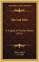 The lad Felix: a tragedy of the Ne Temere 0548663246 Book Cover