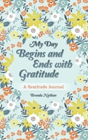 My Day Begins and Ends with Gratitude: A Gratitude Journal 1952358205 Book Cover