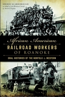 African American Railroad Workers of Roanoke: Oral Histories of the Norfolk & Western 1626195048 Book Cover