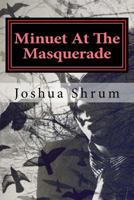 Minuet At The Masquerade: Macabre Tales Of Mayhem, Amorous Mania, and Melancholy 1545552851 Book Cover