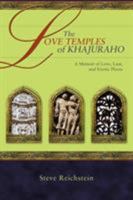 The Love Temples of Khajuraho: A Memoir of Love, Lust, and Exotic Places 0595394930 Book Cover