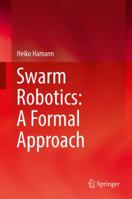 Swarm Robotics: A Formal Approach 3319745263 Book Cover