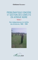 Problématique foncière et gestion des conflits en Afrique Noire: Tome 1 Des indépendances à la faillite des dictatures 1960-1990 (Harmattan Mali Tougouna) (French Edition) 2343077738 Book Cover