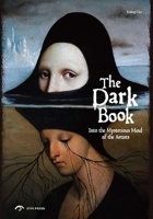 The Dark Book - Into the Mysterious Mind of the Artists 1908175796 Book Cover