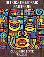 Intricate Mosaic Patterns: Coloring Book: Volume I B0CNSCNJHW Book Cover