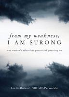 From My Weakness, I Am Strong 1606966251 Book Cover