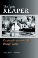 The Poem Reaper: Reaping the seasons of life through poetry 0595247873 Book Cover