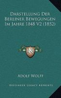 Darstellung Der Berliner Bewegungen Im Jahre 1848 V2 (1852) 1167718070 Book Cover