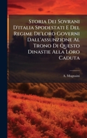 Storia Dei Sovrani D'italia Spodestati E Del Regime De'loro Governi Dall'assunzione Al Trono Di Questo Dinastie Alla Loro Caduta 1024802108 Book Cover