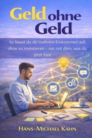 Geld ohne Geld: So baust du dir mehrere Einkommen auf, ohne zu investieren – nur mit dem, was du jetzt hast B0G38XJ9KG Book Cover