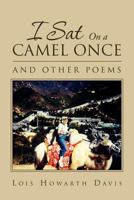 I Sat on a Camel Once: And Other Poems 1469164345 Book Cover