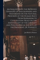 An Inquiry Into the Received Opinions of Philosophers and Historians on the Natural Progress of the Human Race From Barbarism to Civilization/ Read on 101720666X Book Cover