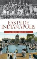 Eastside Indianapolis: A Brief History 1596296836 Book Cover