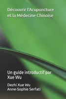 Découvrir l'Acupuncture et la Médecine Chinoise: Un guide introductif par Xue Wu (French Edition) B0FGV6ZPJP Book Cover